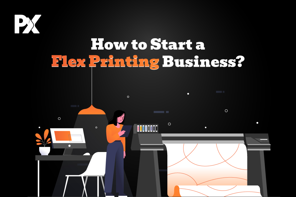 How to Start a Flex Printing Business